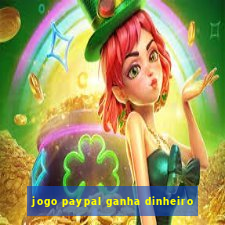 jogo paypal ganha dinheiro